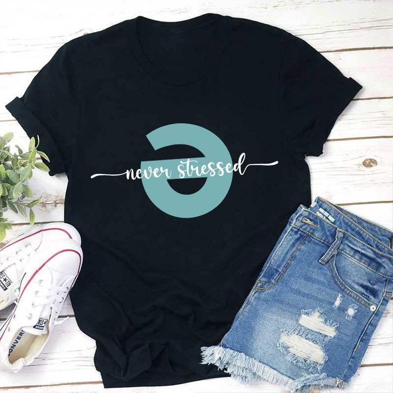 Never Stressed Teacher T-Shirt