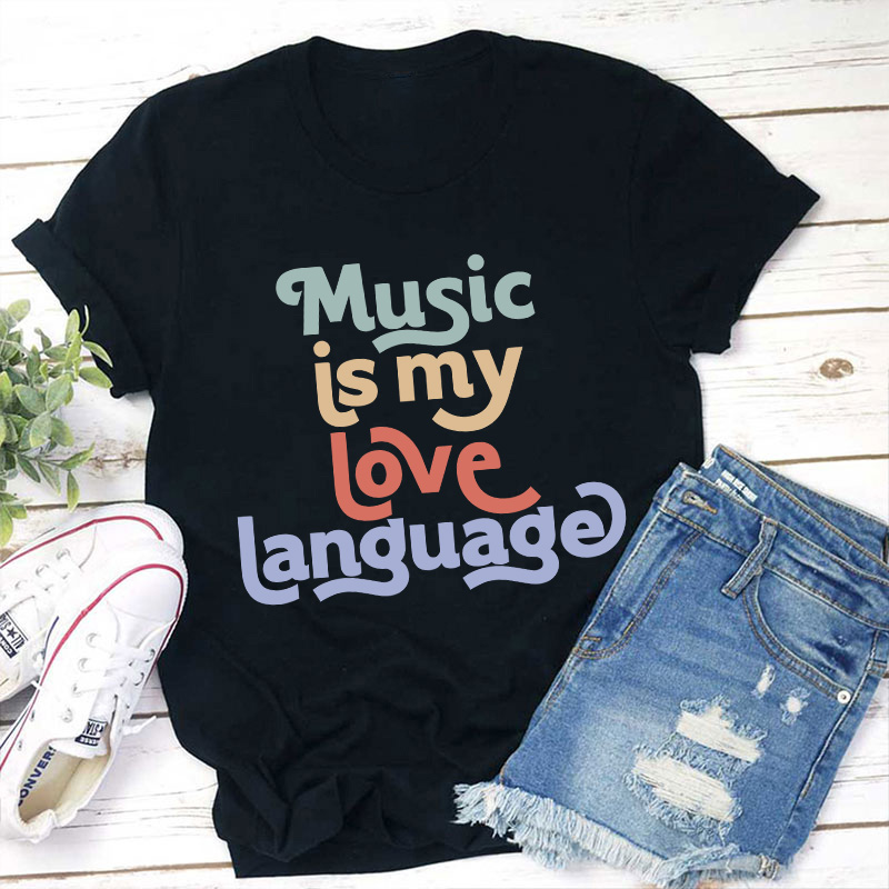 Music Is My Love Language Teacher T-Shirt