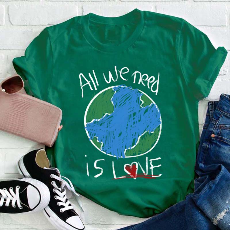 All We Need Is Love Teacher T-Shirt