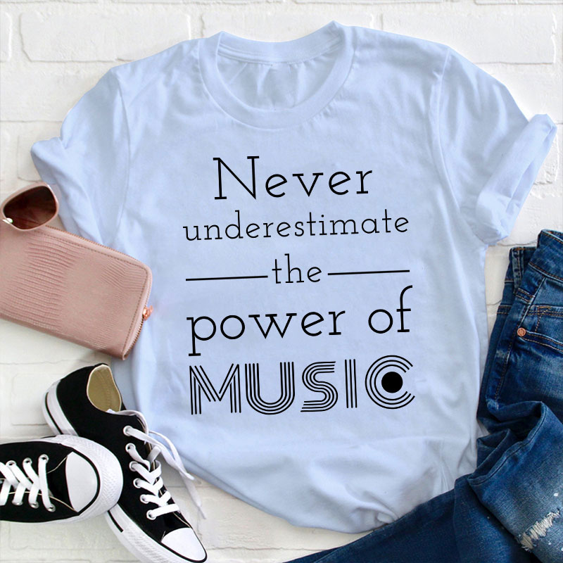 Never Underestimate The Power Of Music Teacher T-Shirt