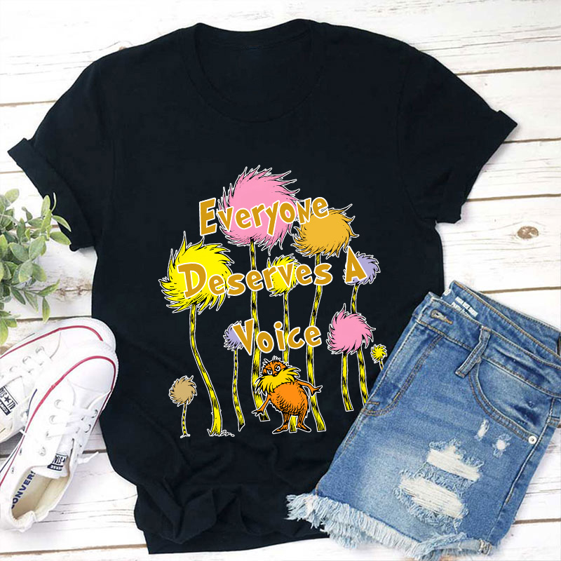 Everyone Deserves A Voice Teacher T-Shirt