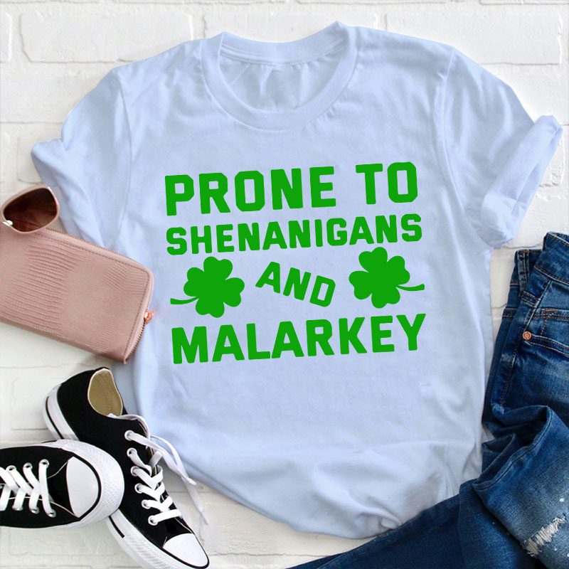 Prone To Shenanigans And Malarkey Teacher T-Shirt