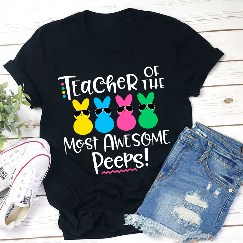 Teacher Of The Most Awesome Peeps Teacher T-Shirt