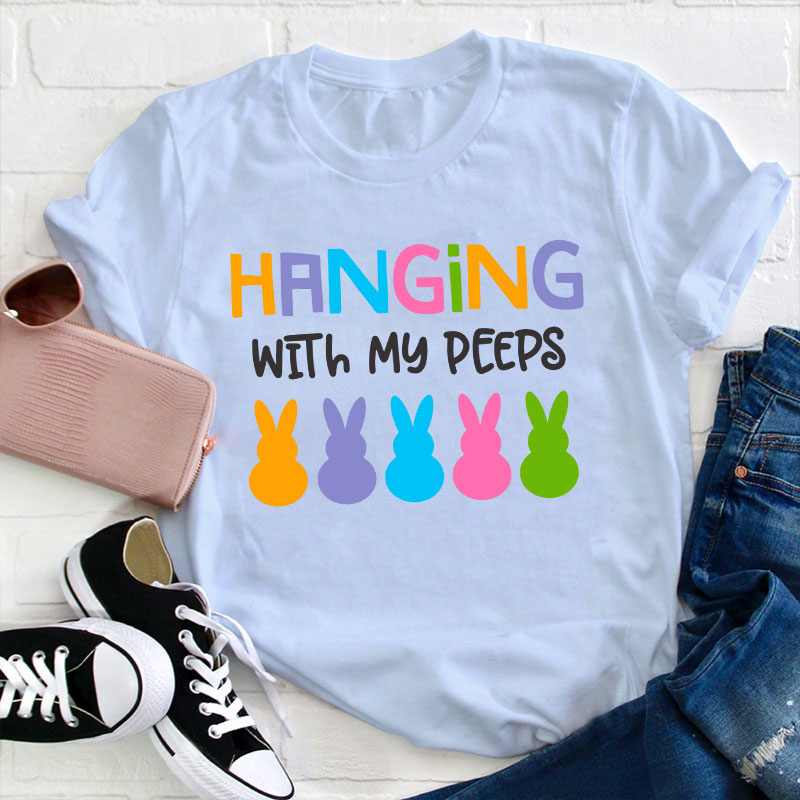 Hanging With My Peeps Teacher T-Shirt