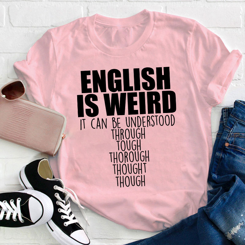 English Grammar English Is Weird Teacher T-Shirt