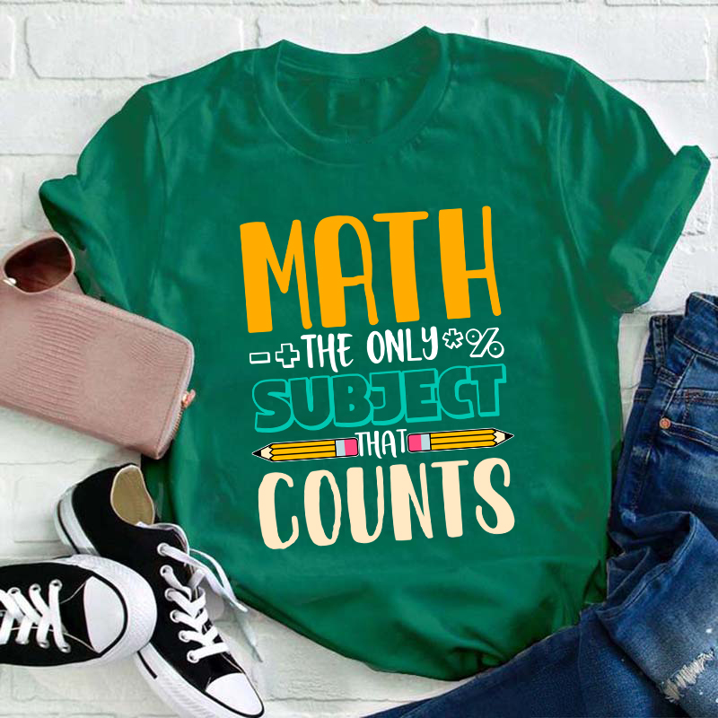 Math The Only Subject That Counts Math Teacher T-Shirt