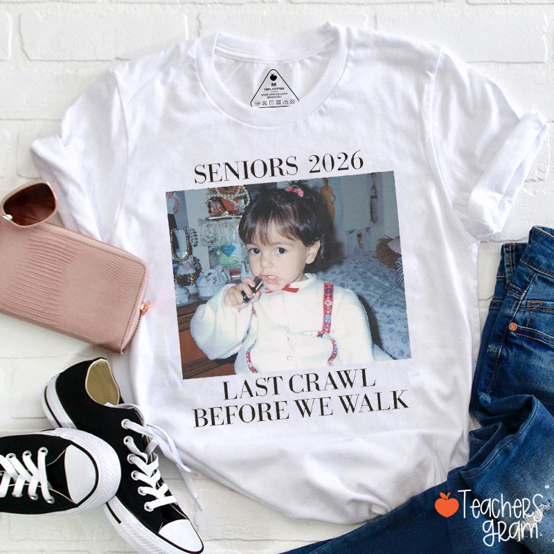 Personalized Last Crawl Before We Walk Graduate Senior Teacher T-Shirt