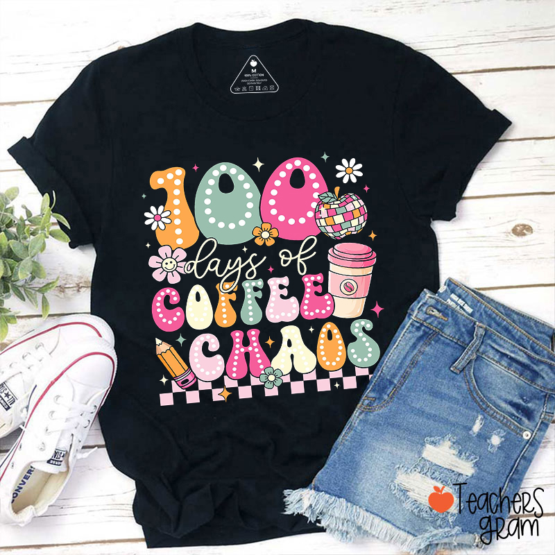 100 Days Of Coffee Chaos Teacher T-Shirt