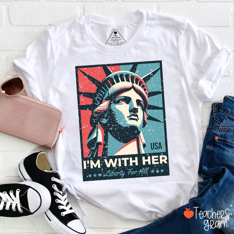 I'm With Her Liberty For All Teacher T-Shirt