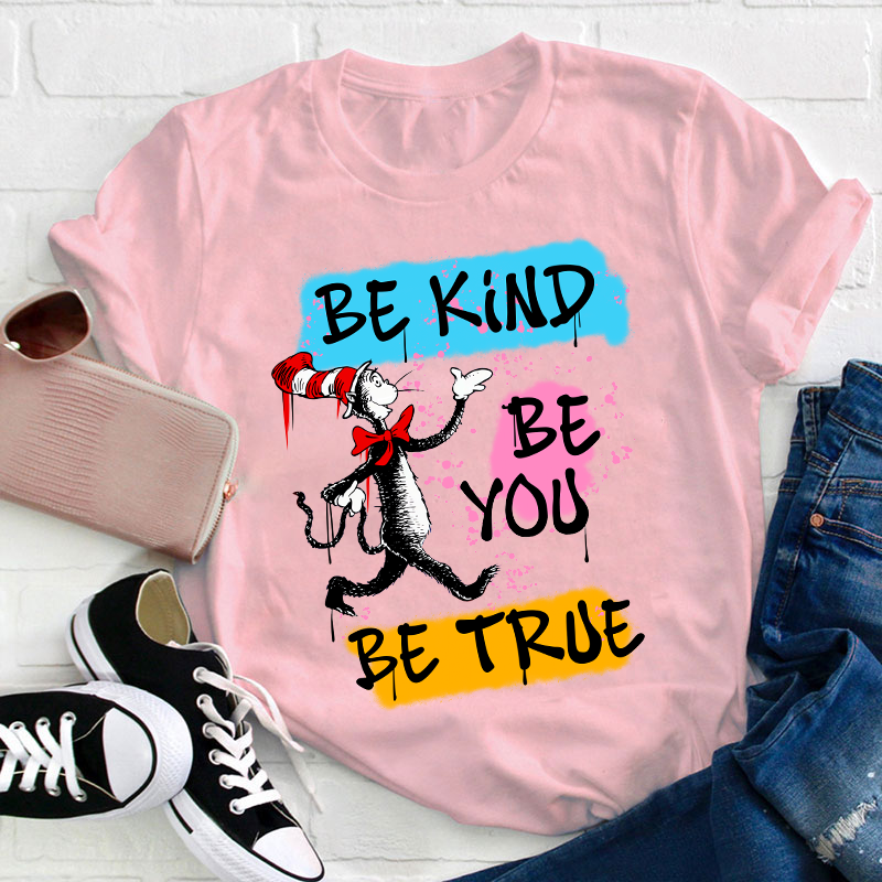 Be Kind Be You Be True Teacher T-Shirt