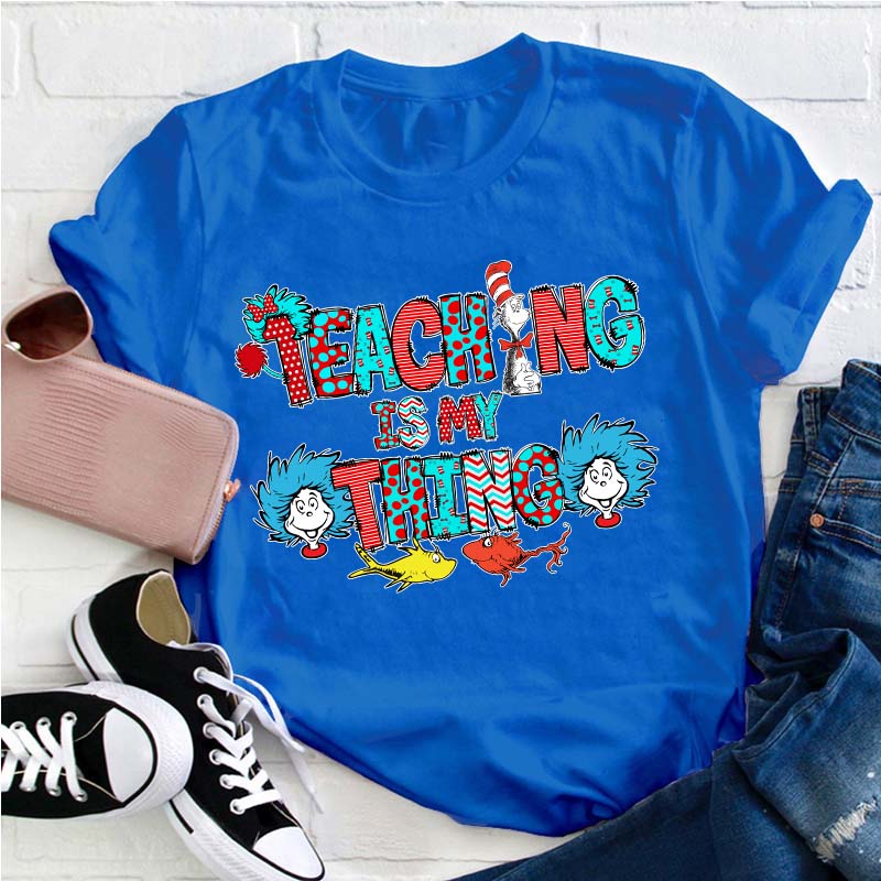 Teaching Is My Thing Teacher T-Shirt