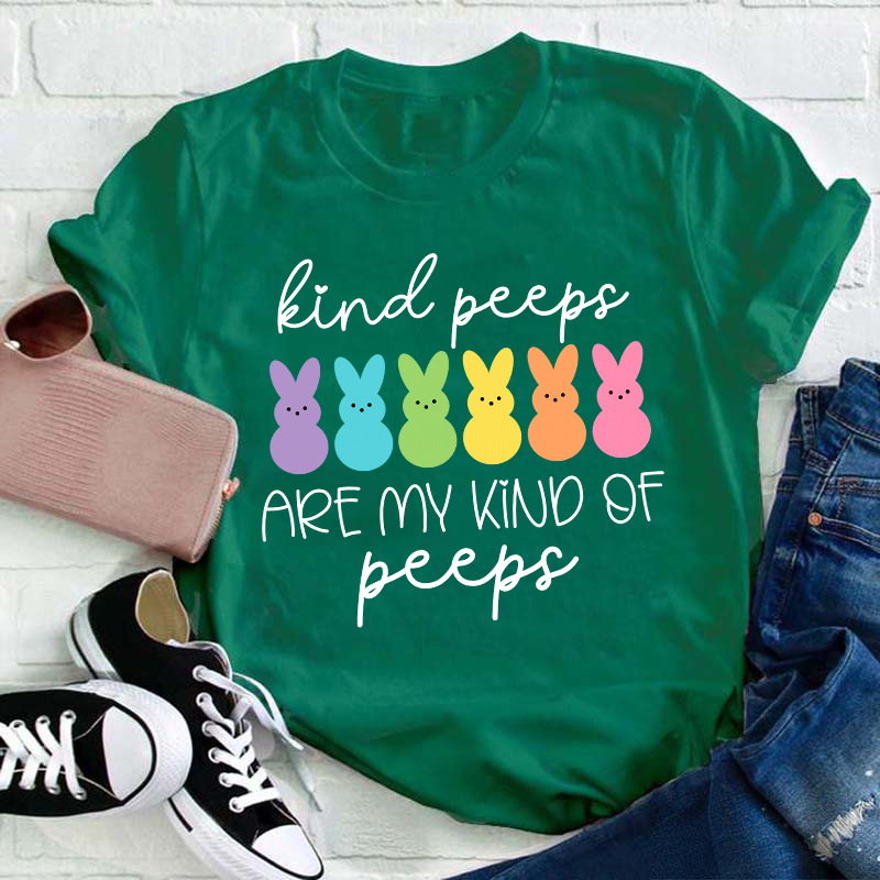 Kind Peeps Are My Kind Of Peeps Teacher T-Shirt