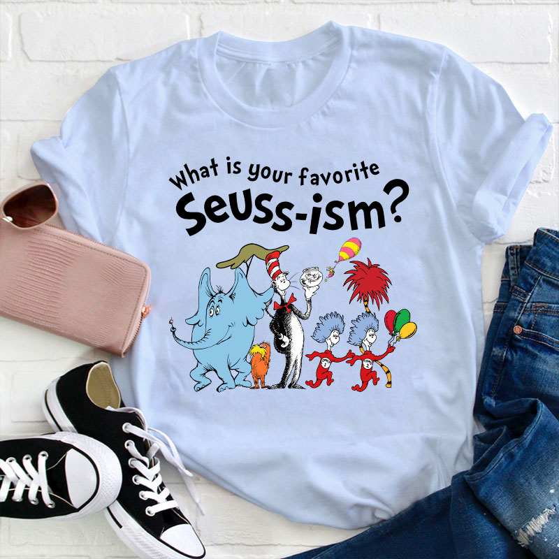 What Is Your Favorite Seussism Teacher T-Shirt