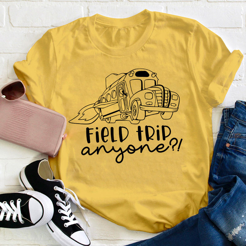Field Trip Anyone Teacher T-Shirt