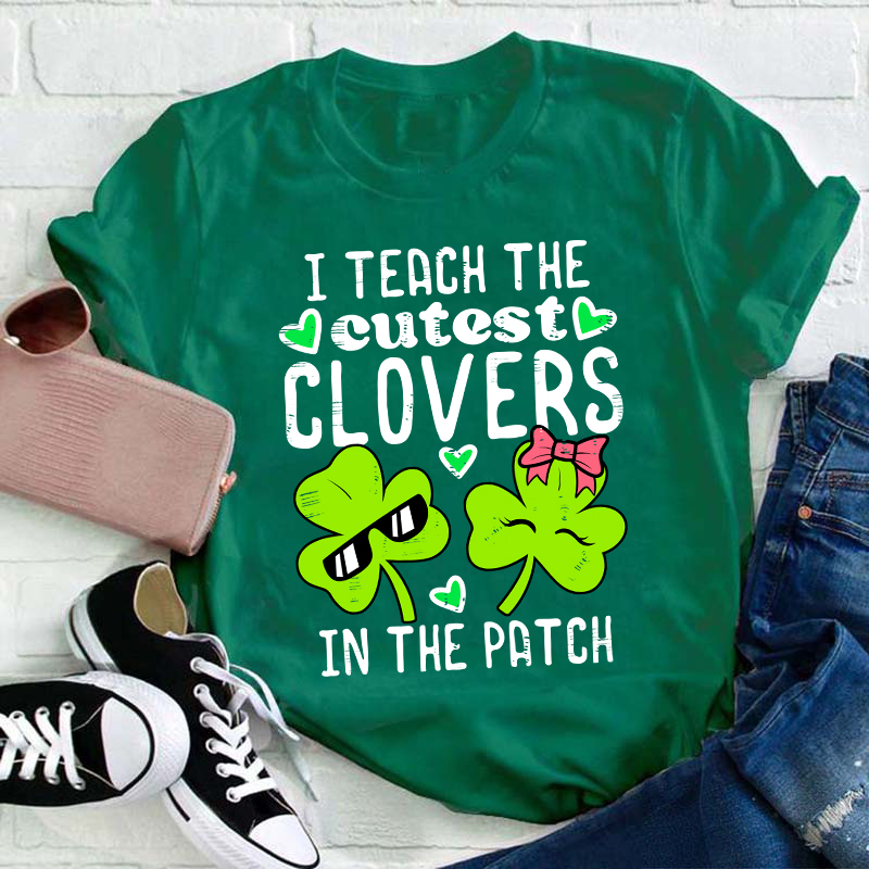 I Teach The Cutest Clovers In The Patch Teacher T-Shirt