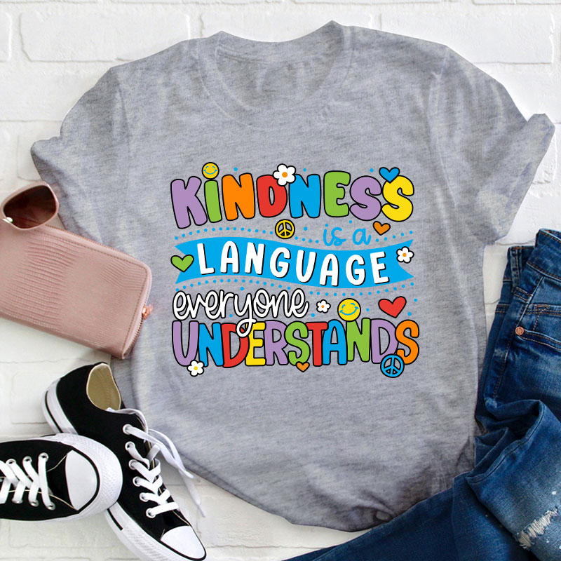 Kindness Is A Language Everyone Understands Teacher T-Shirt