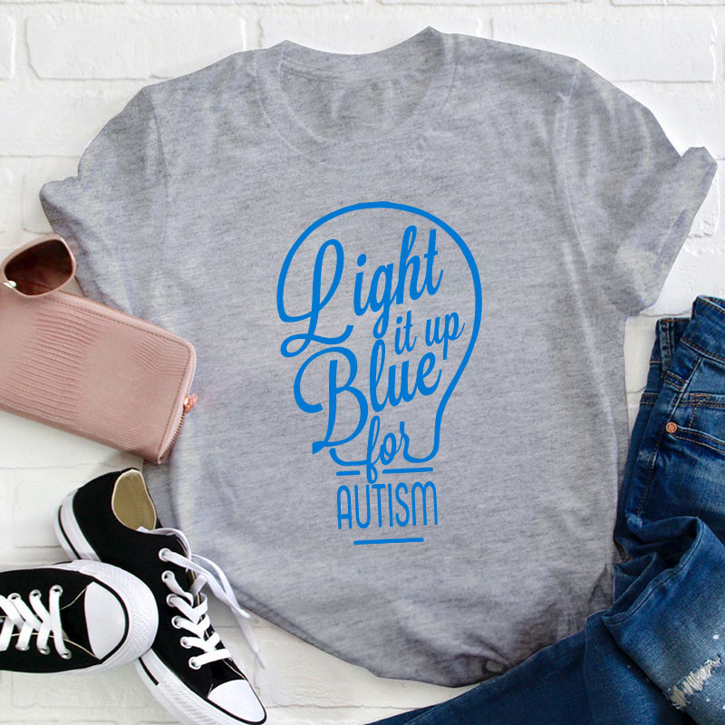 Light It Up Blue For Autism Teacher T-Shirt