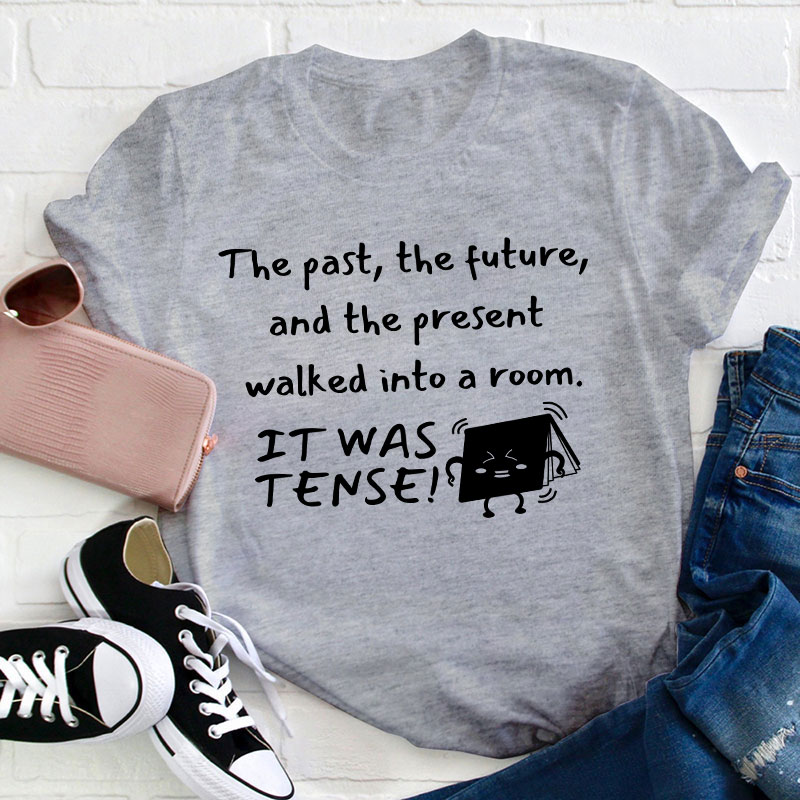The Past The Future And The Present Walked Into A Room Teacher T-Shirt