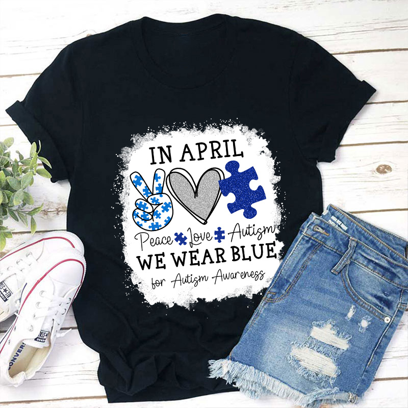 In April We Wear Blue For Autism Awareness Teacher T-Shirt