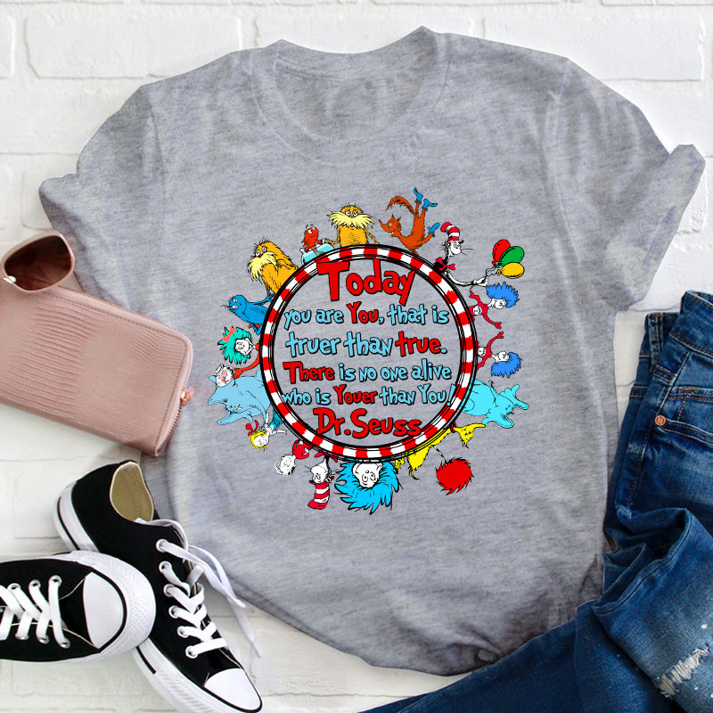 There Is No One Alive Who Is Youer Than You Teacher T-Shirt