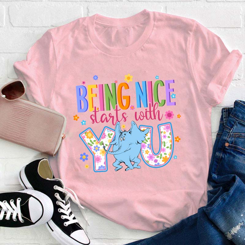 Being Nice Starts With You Teacher T-Shirt