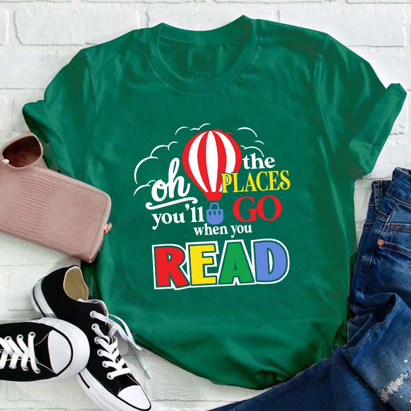 Hot Air Balloon The Places You'll Go When You Read Teacher T-Shirt