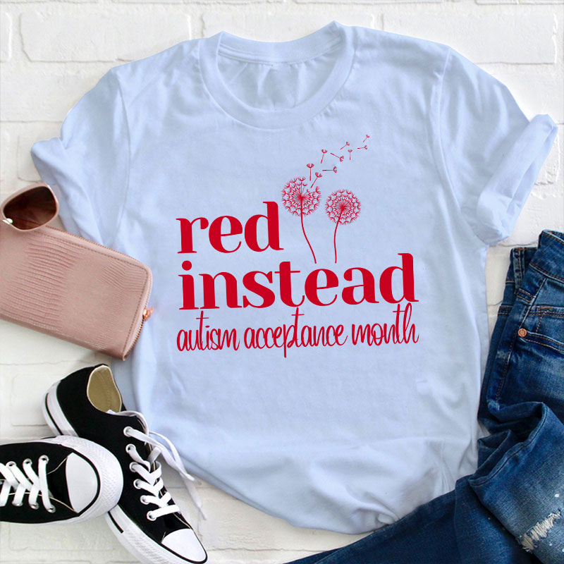Red Instead Autism Acceptance Teacher T-Shirt