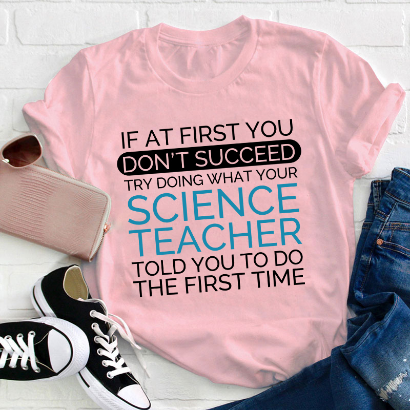 If At First You Don't Succeed Science Teacher T-Shirt