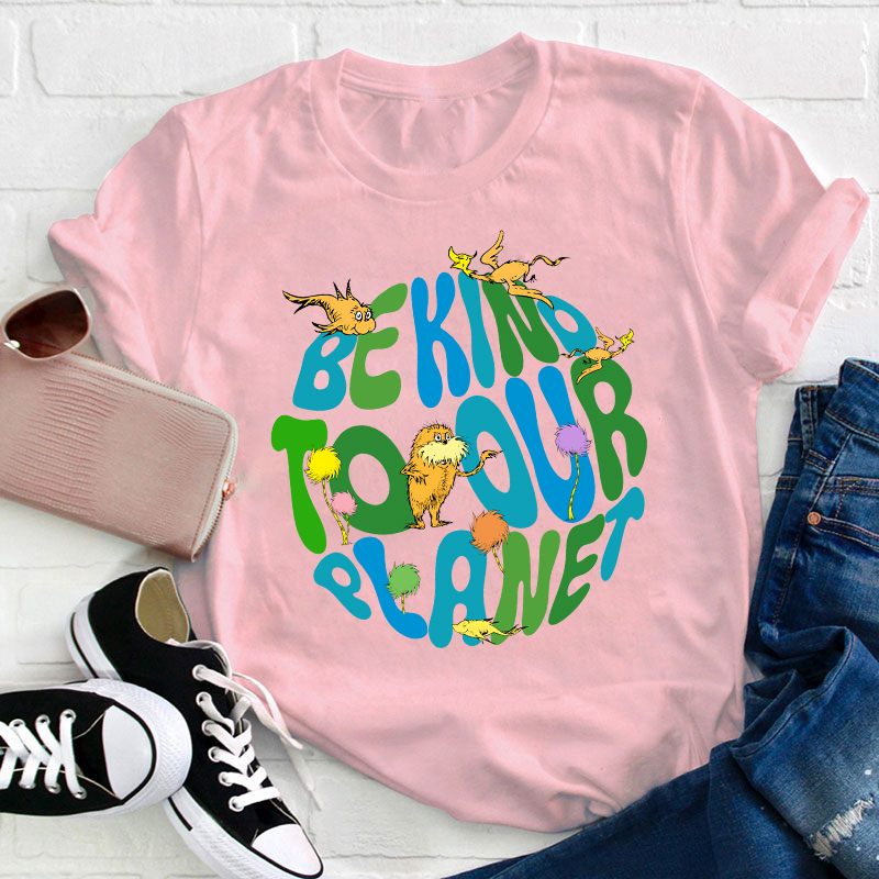 Be Kind To Our Planet Teacher T-Shirt