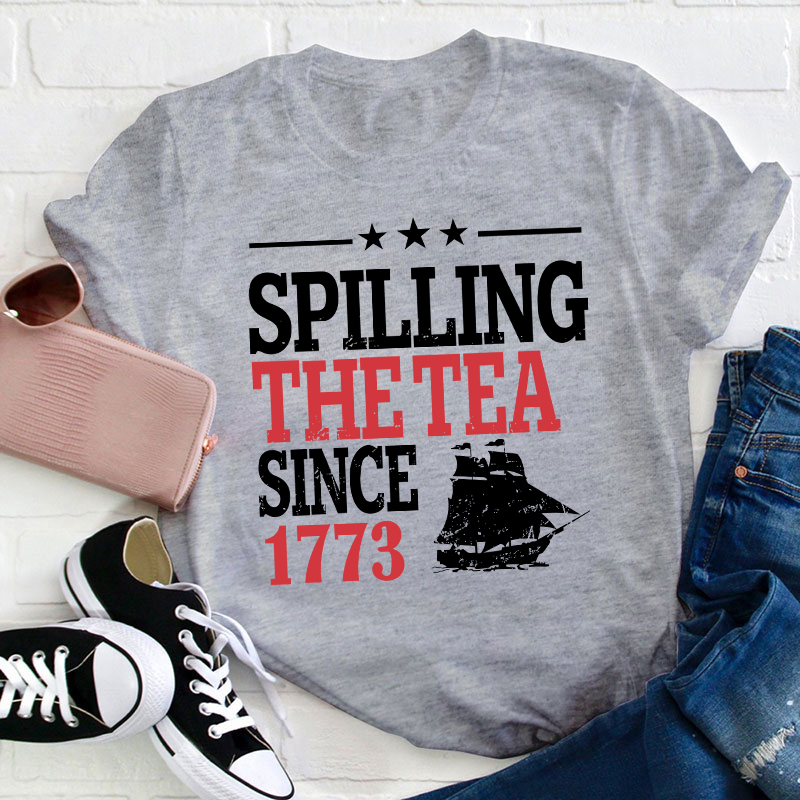 Spilling The Tea Since 1773 History Teacher T-Shirt