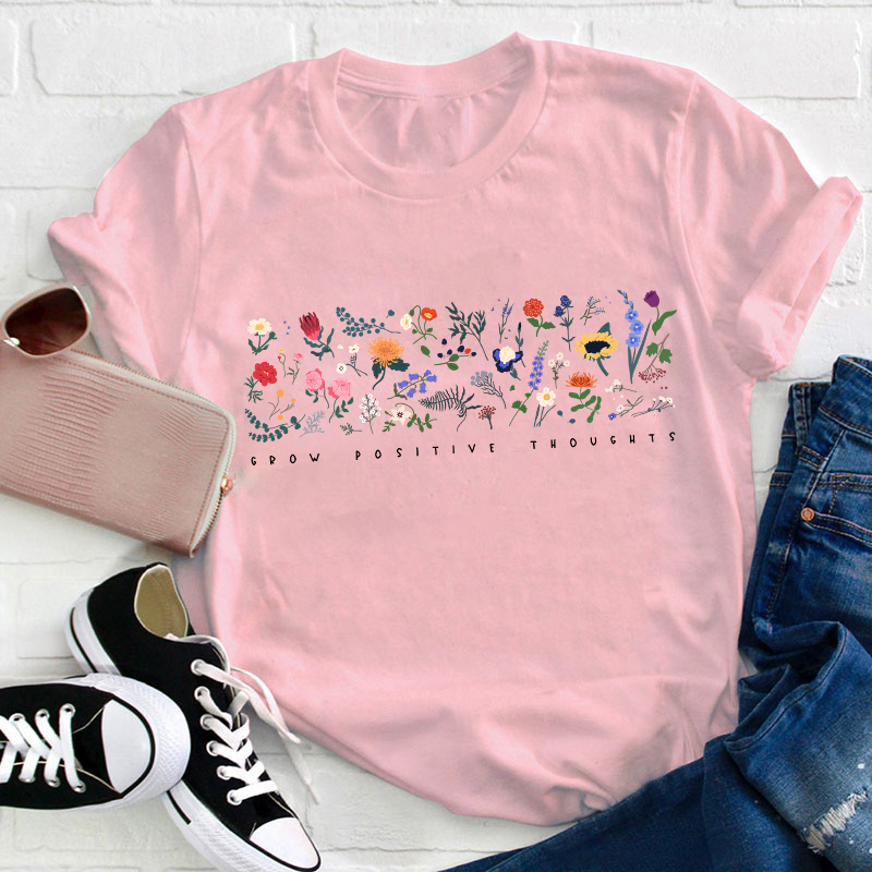 Wildflower Grow Positive Thoughts Teacher T-Shirt