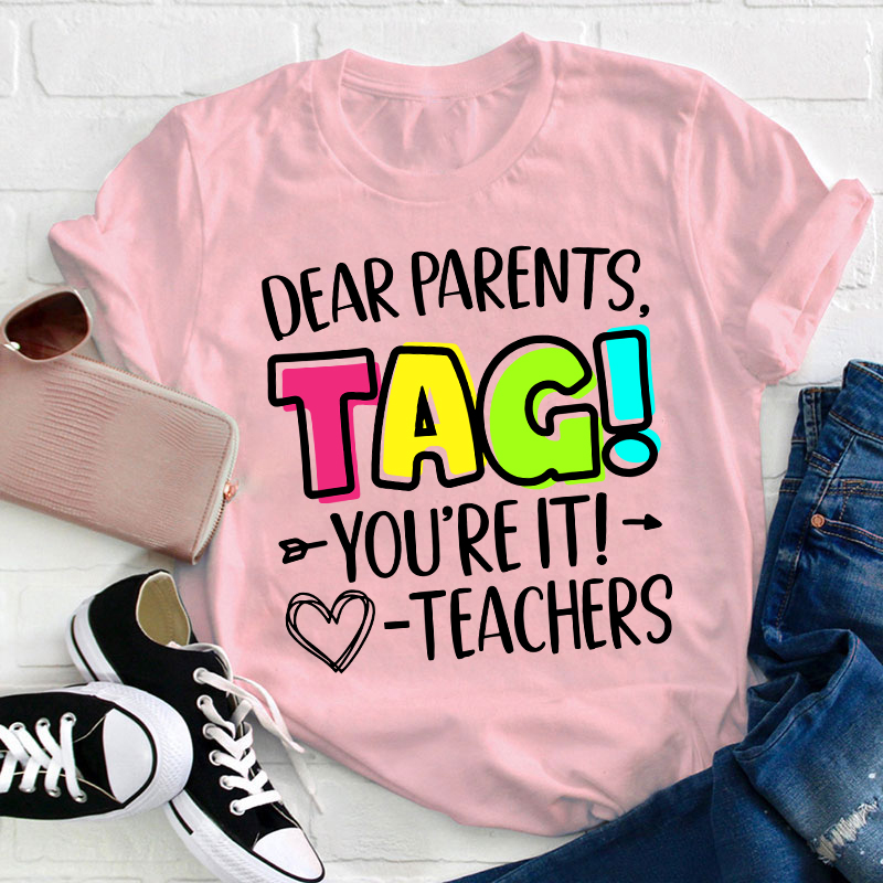 Dear Parents Tag Teacher T-Shirt