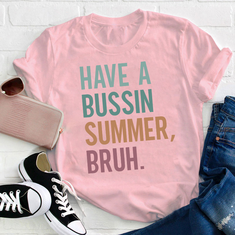 Have A Bussin Summer Bruh Teacher T-Shirt