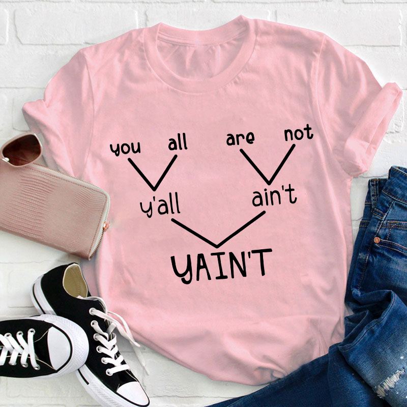 Y'all Ain't Yain't Funny Grammar Punctuation Teacher T-Shirt