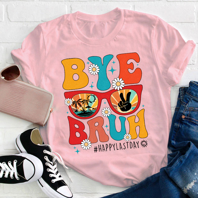 Summerbreak Bye Bruh Happy Last Day Teacher T-Shirt