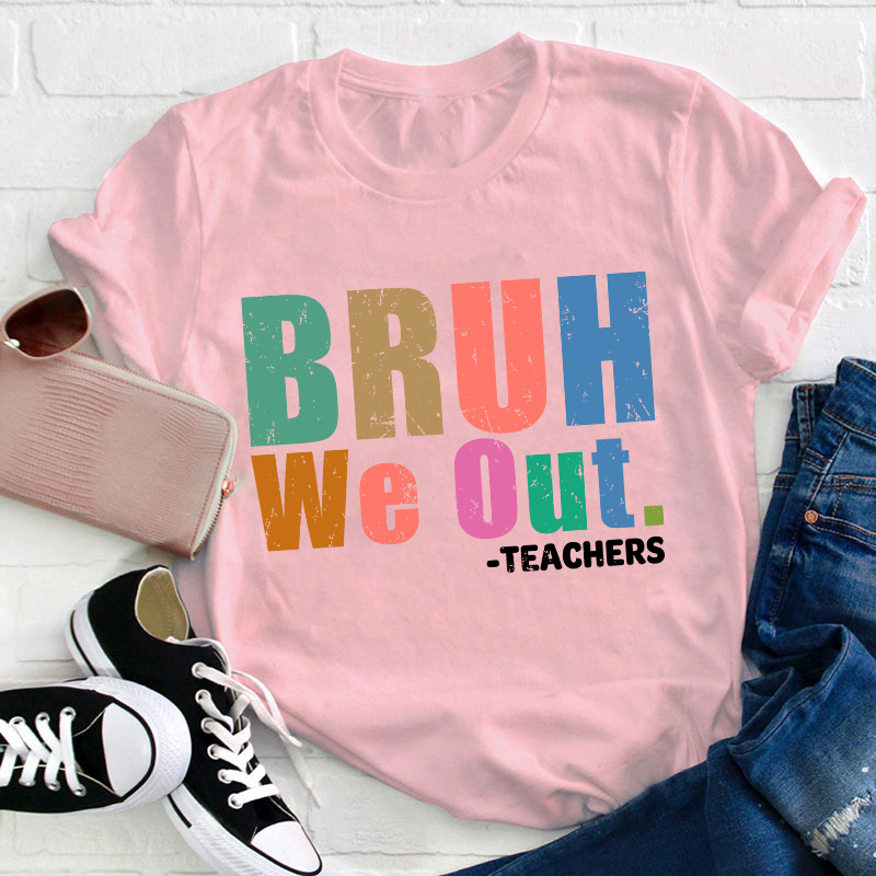 Teachers Bruh We Out Teacher T-Shirt
