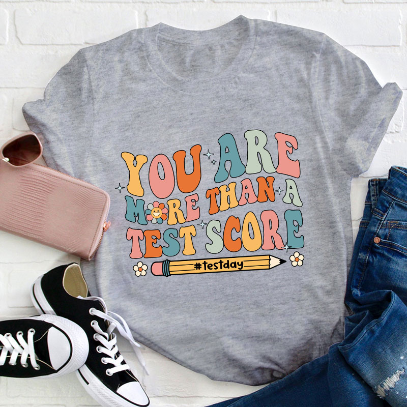You Are More Than A Test Score Teacher T-Shirt