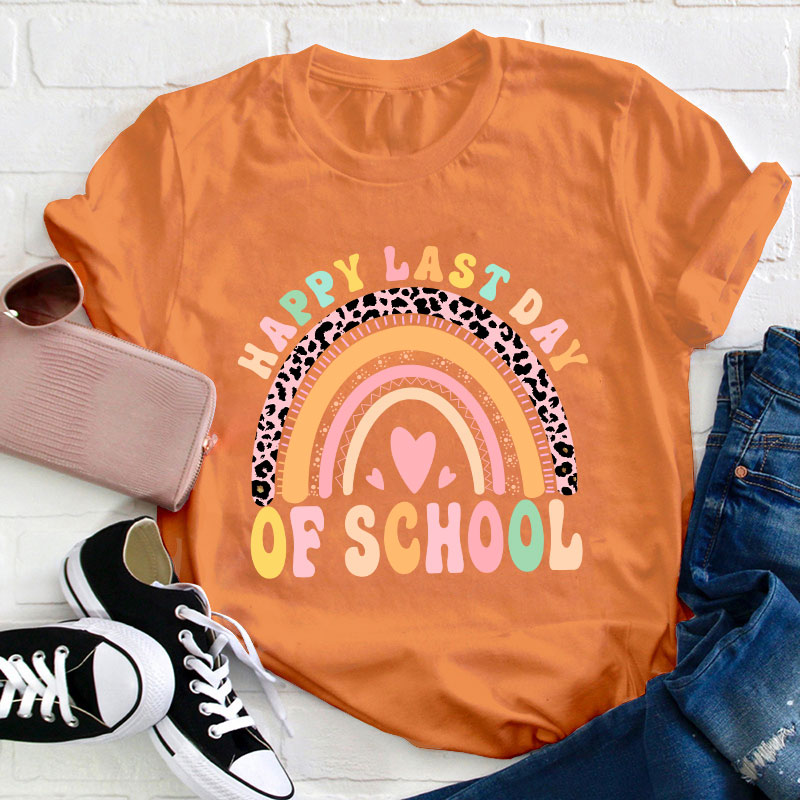 Happy Last Day Of School Rainbow Teacher T-Shirt