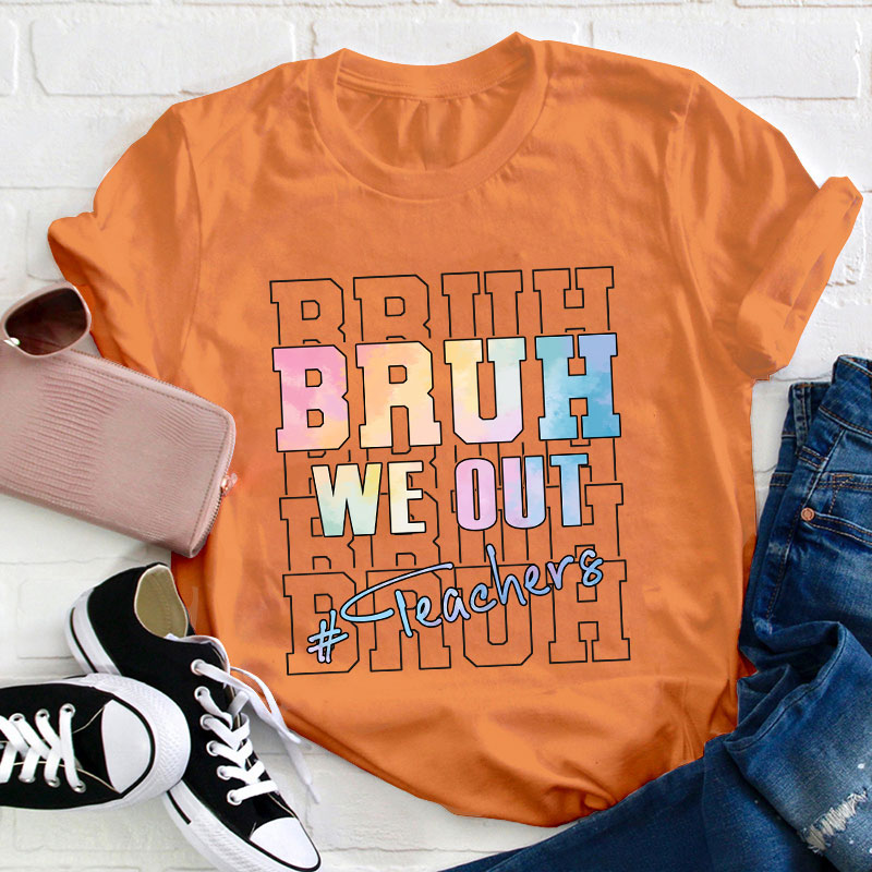 Bruh Bruh Bruh We Out Teacher T-Shirt