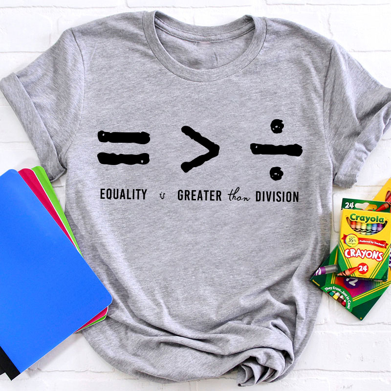 Equality Is Greater Than Division T-Shirt