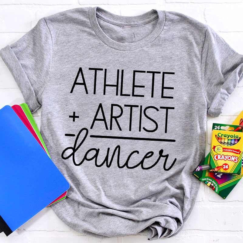 Athlete Artist Dancer Teacher T-Shirt