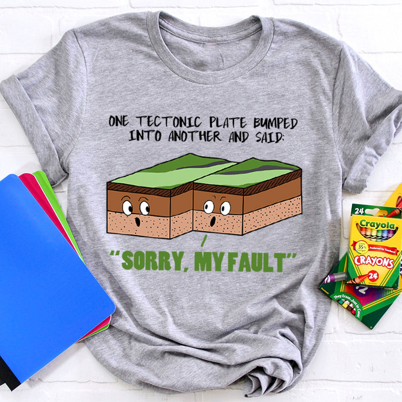 Sorry My Fault Teacher T-Shirt