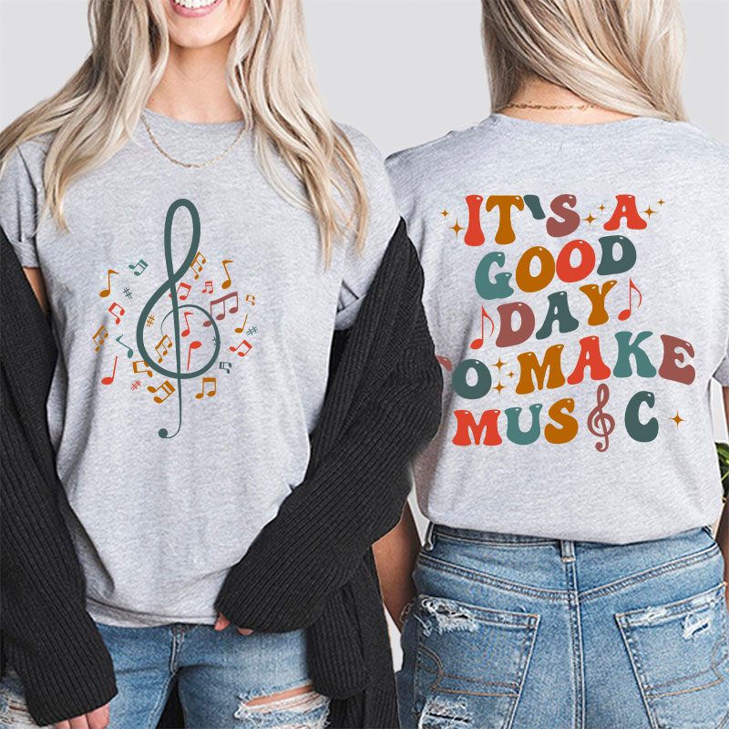 It's Good Day To Make Music Teacher Two Side T-Shirt