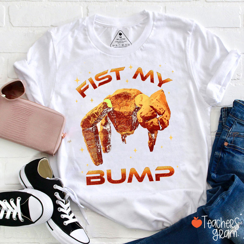 Fist My Bump Teacher T-Shirt