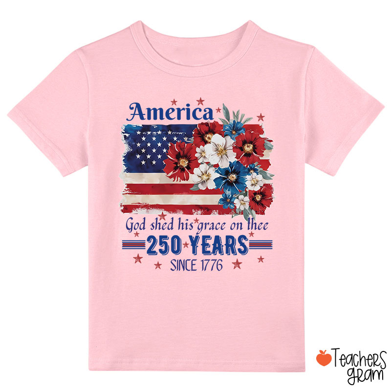 America God Shed His Grace On Thee 250 Years Since 1776 Class T-Shirt
