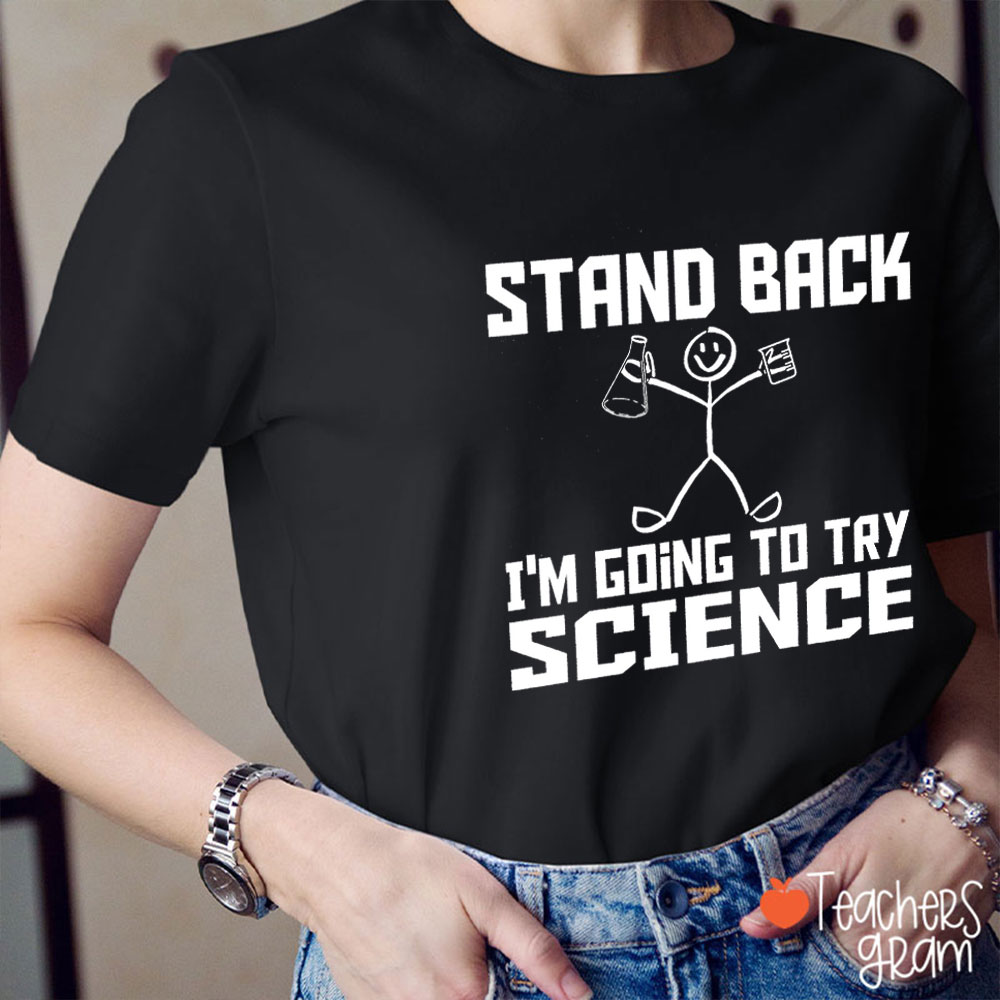 Stand Back I'm Going To Try Science Teacher T-Shirt