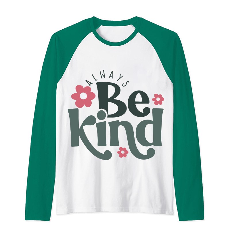 Always Be Kind Teacher Raglan Long Sleeve T-Shirt