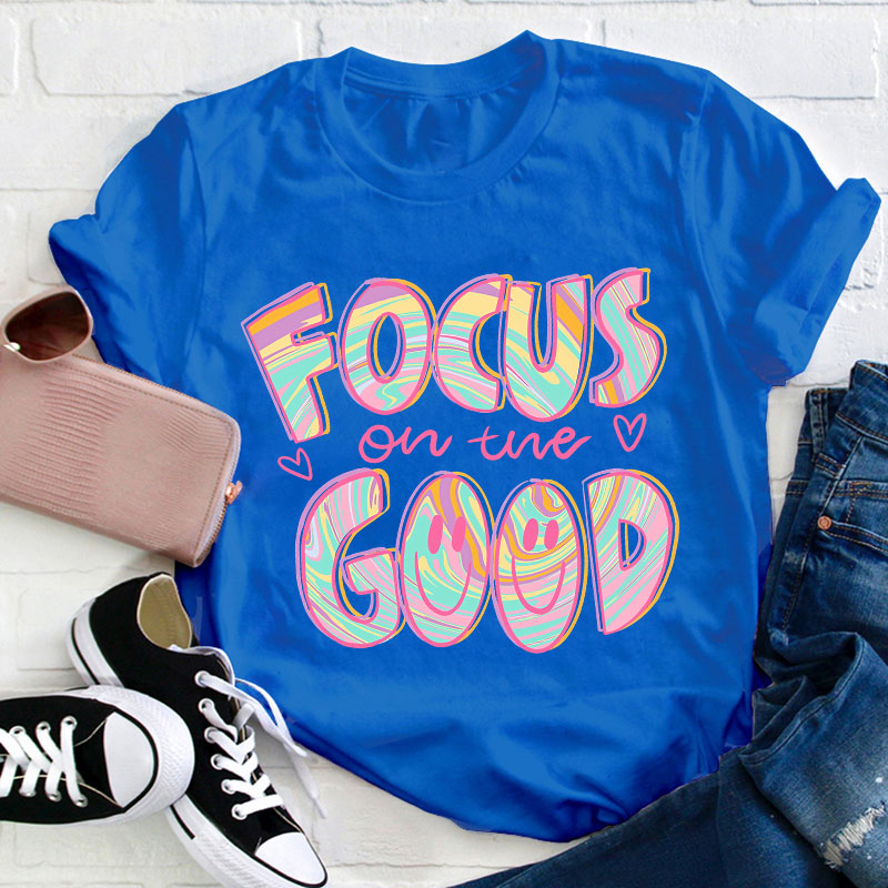 Focus On The Good Motivation Teacher T-Shirt