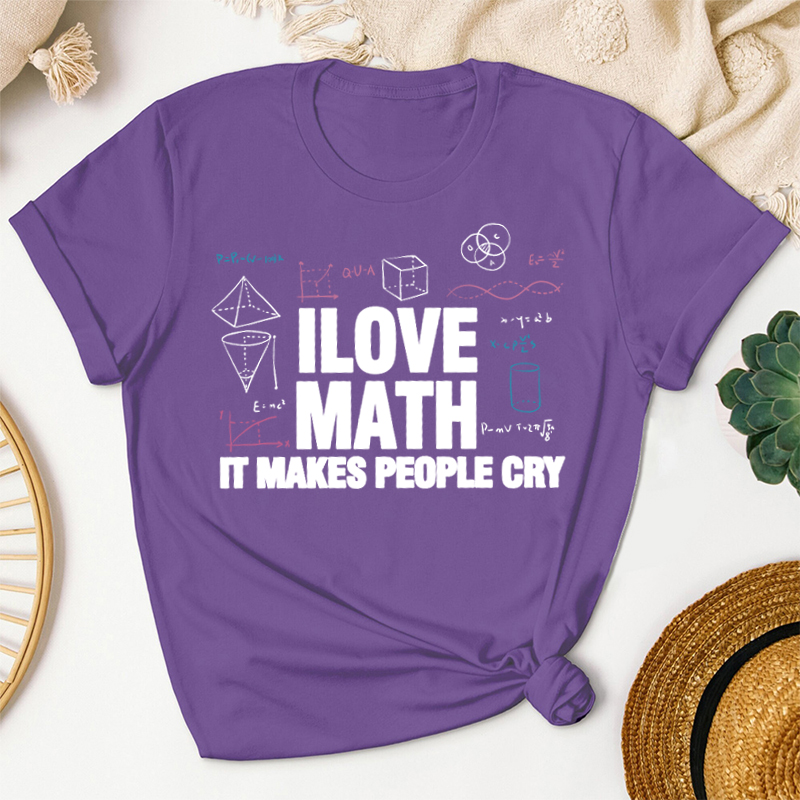 I Love Math It Makes People Cry Teacher T-Shirt