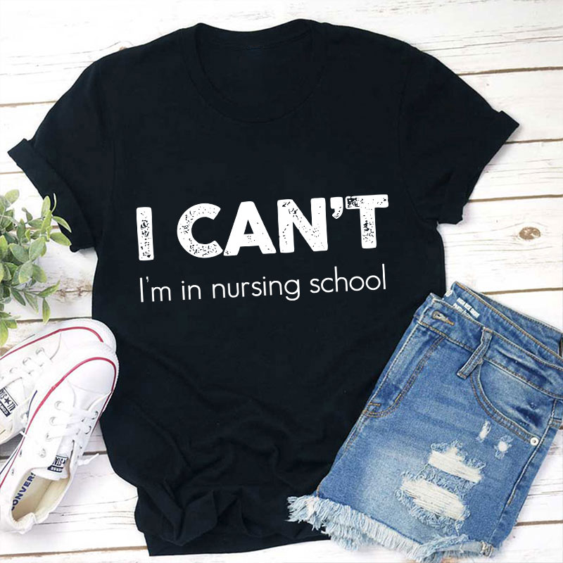 I Can't I'm In Nursing School Hospice Nurse T-Shirt Sale-Teachersgram